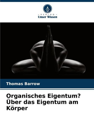 Organisches Eigentum? Über das Eigentum am Körper
