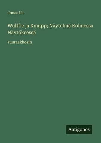 Wulffie ja Kumpp; Näytelmä Kolmessa Näytöksessä