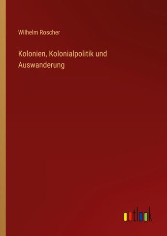 Kolonien, Kolonialpolitik und Auswanderung