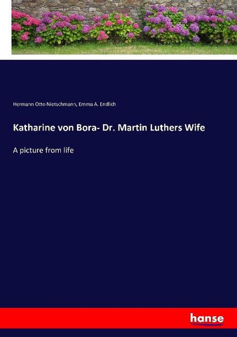 Katharine von Bora- Dr. Martin Luthers Wife