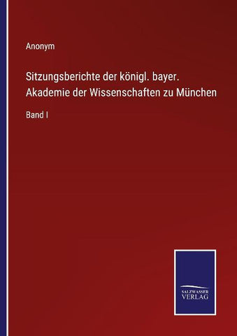 Sitzungsberichte der königl. bayer. Akademie der Wissenschaften zu München
