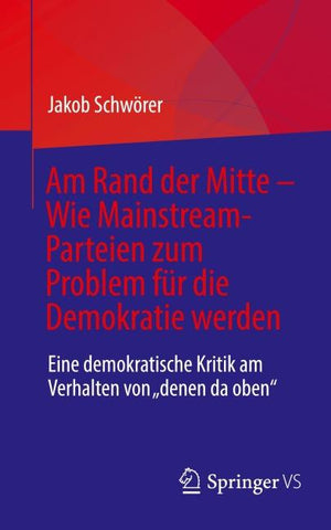 Am Rand der Mitte - Wie Mainstream-Parteien zum Problem für die Demokratie werden