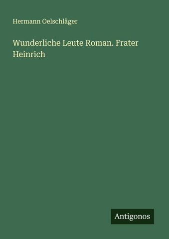 Wunderliche Leute Roman. Frater Heinrich