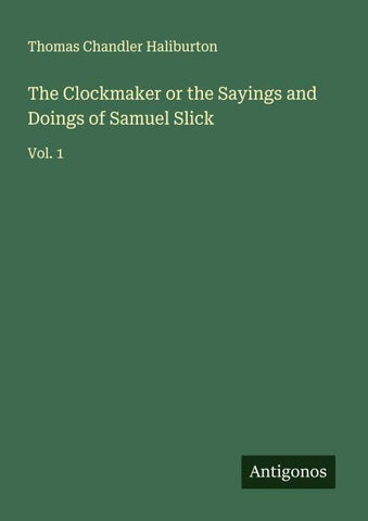 The Clockmaker or the Sayings and Doings of Samuel Slick