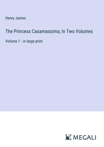 The Princess Casamassima; In Two Volumes