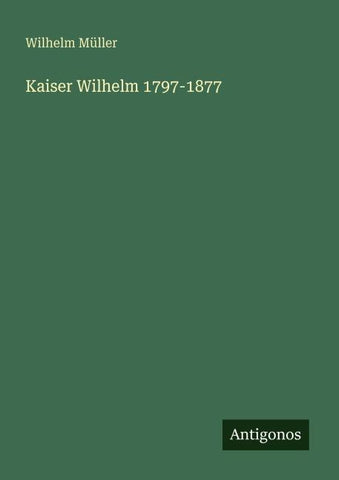 Kaiser Wilhelm 1797-1877