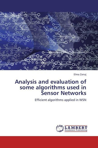 Analysis and evaluation of some algorithms used in Sensor Networks