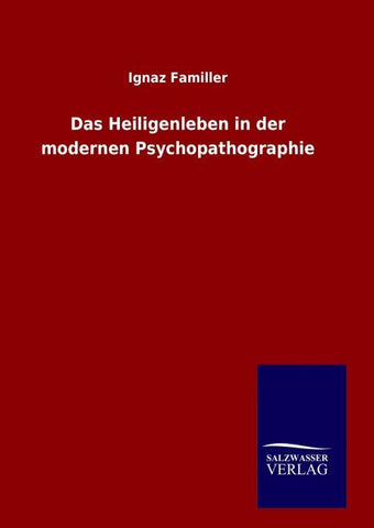 Das Heiligenleben in der modernen Psychopathographie