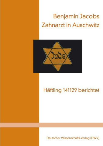 Zahnarzt in Auschwitz - Häftling 141129 berichtet