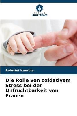 Die Rolle von oxidativem Stress bei der Unfruchtbarkeit von Frauen