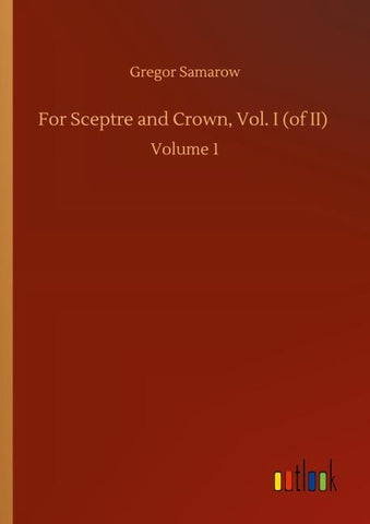 For Sceptre and Crown, Vol. I (of II)