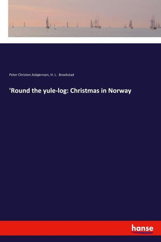 'Round the yule-log: Christmas in Norway
