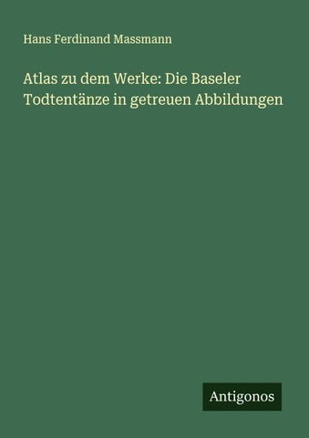 Atlas zu dem Werke: Die Baseler Todtentänze in getreuen Abbildungen