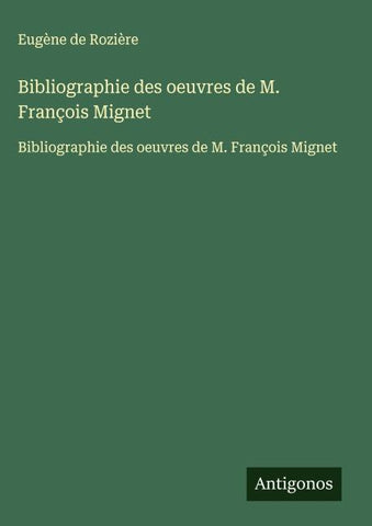 Bibliographie des oeuvres de M. François Mignet