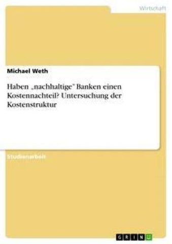 Haben "nachhaltige" Banken einen Kostennachteil? Untersuchung der Kostenstruktur