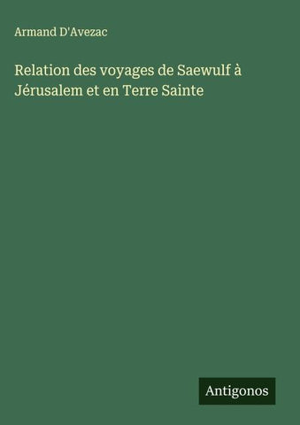 Relation des voyages de Saewulf à Jérusalem et en Terre Sainte