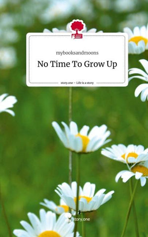 No Time To Grow Up. Life is a Story - story.one