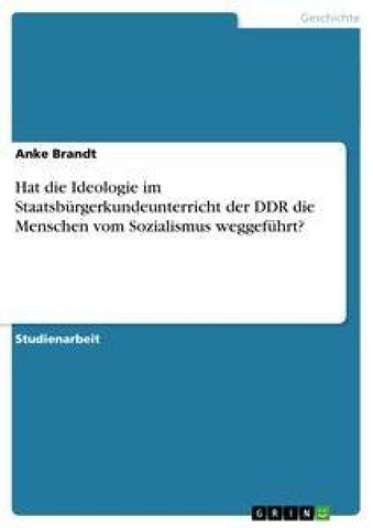 Hat die Ideologie im Staatsbürgerkundeunterricht der DDR die Menschen vom Sozialismus weggeführt?