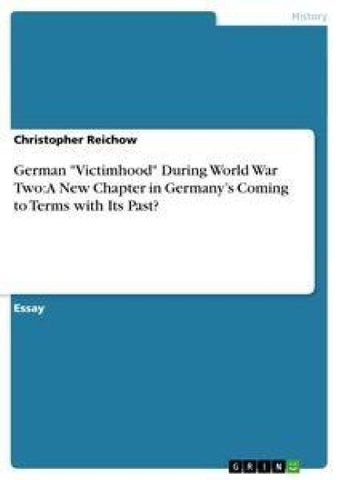 German "Victimhood" During World War Two: A New Chapter in Germany's Coming to Terms with Its Past?