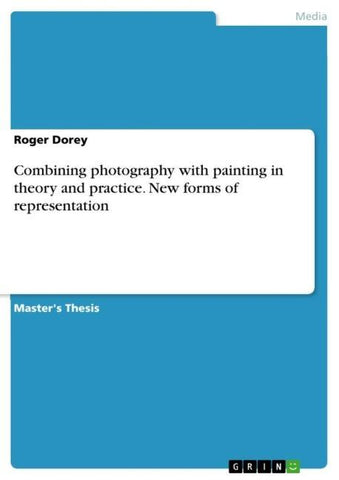 Combining photography with painting in theory and practice. New forms of representation