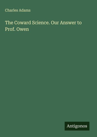 The Coward Science. Our Answer to Prof. Owen