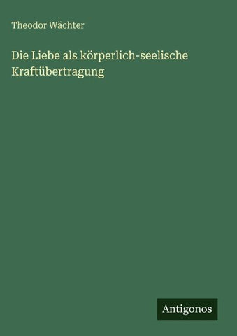 Die Liebe als körperlich-seelische Kraftübertragung