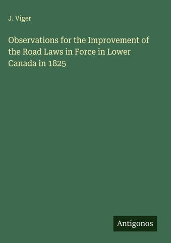 Observations for the Improvement of the Road Laws in Force in Lower Canada in 1825