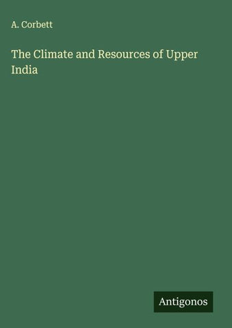 The Climate and Resources of Upper India