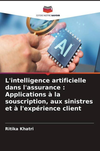 L'intelligence artificielle dans l'assurance : Applications à la souscription, aux sinistres et à l'expérience client