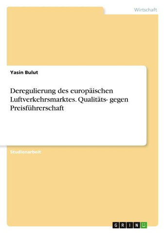 Deregulierung des europäischen Luftverkehrsmarktes. Qualitäts- gegen Preisführerschaft