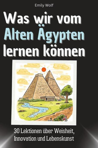Was wir vom Alten Ägypten lernen können