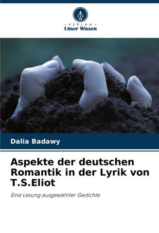 Aspekte der deutschen Romantik in der Lyrik von T.S.Eliot