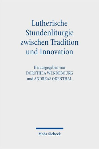 Lutherische Stundenliturgie zwischen Tradition und Innovation