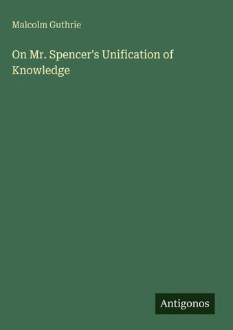 On Mr. Spencer's Unification of Knowledge
