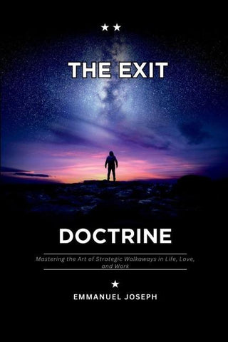 The Exit Doctrine, Mastering the Art of Strategic Walkaways in Life, Love, and Work