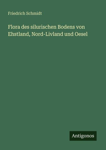 Flora des silurischen Bodens von Ehstland, Nord-Livland und Oesel