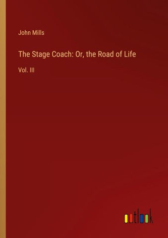 The Stage Coach: Or, the Road of Life