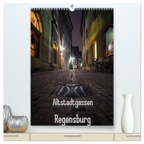 Altstadtgassen Regensburg (hochwertiger Premium Wandkalender 2026 DIN A2 hoch), Kunstdruck in Hochglanz
