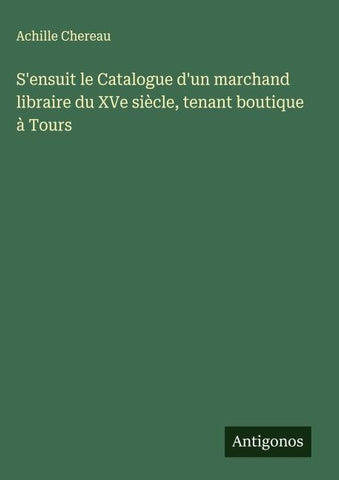 S'ensuit le Catalogue d'un marchand libraire du XVe siècle, tenant boutique à Tours