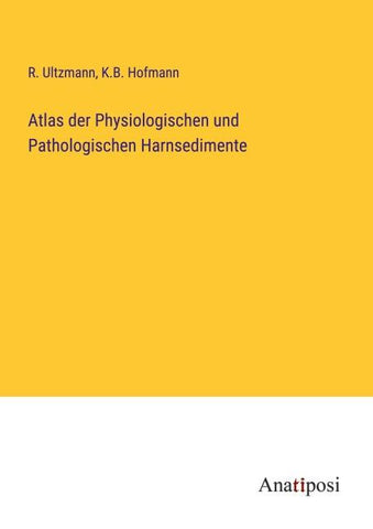 Atlas der Physiologischen und Pathologischen Harnsedimente
