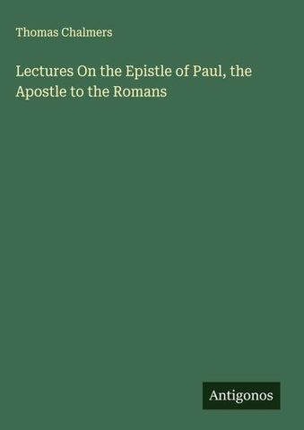Lectures On the Epistle of Paul, the Apostle to the Romans