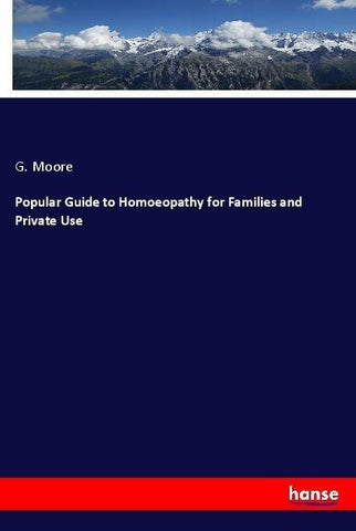 Popular Guide to Homoeopathy for Families and Private Use