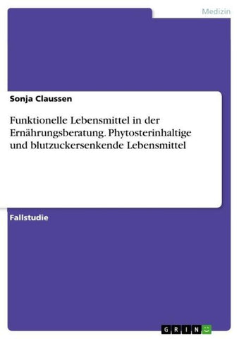 Funktionelle Lebensmittel in der Ernährungsberatung. Phytosterinhaltige und blutzuckersenkende Lebensmittel