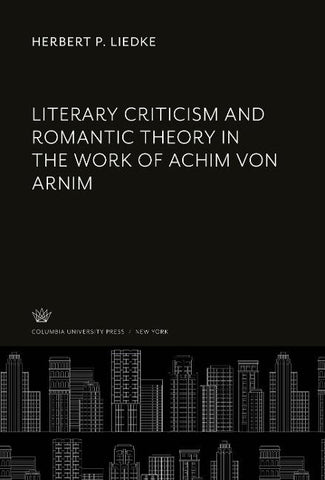 Literary Criticism and Romantic Theory in the Work of Achim Von Arnim