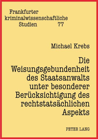 Die Weisungsgebundenheit des Staatsanwalts unter besonderer Berücksichtigung des rechtstatsächlichen Aspekts