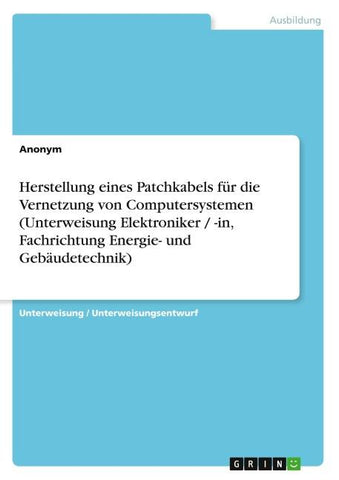 Herstellung eines Patchkabels für die Vernetzung  von Computersystemen (Unterweisung Elektroniker / -in,  Fachrichtung Energie- und Gebäudetechnik)