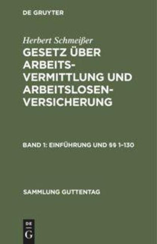 Herbert Schmeißer: Gesetz über Arbeitsvermittlung und Arbeitslosenversicherung / Einführung und §§ 1–130