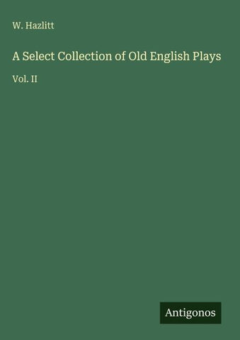 A Select Collection of Old English Plays