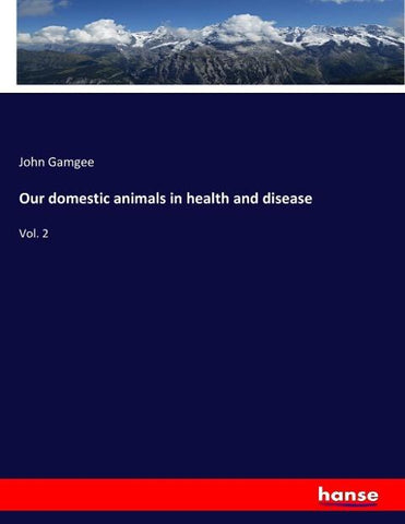 Our domestic animals in health and disease