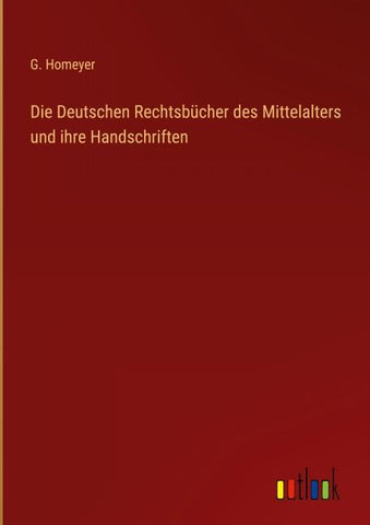 Die Deutschen Rechtsbücher des Mittelalters und ihre Handschriften